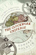 The Clockwork Universe: Isaac Newton, the Royal Society, and the Birth of the Modern World