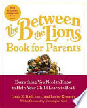 The Between the Lions (R) Book for Parents: Everything You Need to Know to Help Your Child Learn to Read