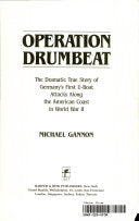 Operation Drumbeat: The Dramatic True Story of Germany's First U-boat Attacks Along the American Coast in World War II