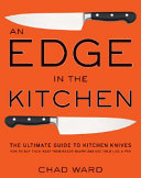 An Edge in the Kitchen: The Ultimate Guide to Kitchen Knives—How to Buy Them, Keep Them Razor Sharp, and Use Them Like a Pro