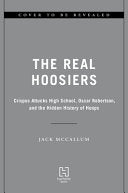 The Real Hoosiers: Crispus Attucks High School, Oscar Robertson, and the Hidden History of Hoops