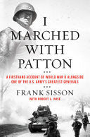 I Marched with Patton: A Firsthand Account of World War II Alongside One of the U. S. Army's Greatest Generals