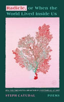 Radicle, Or When the World Lived Inside Us: Poems
