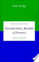 Neanderthals, Bandits and Farmers: How Agriculture Really Began