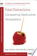 Fatal Distractions: Conquering Destructive Temptations: A 6-Week, No-Homework Bible Study