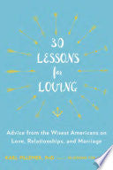 30 Lessons for Loving: Advice from the Wisest Americans on Love, Relationships, and Marriage