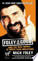 Foley is Good: And the Real World is Faker Than Wrestling
