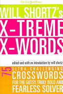 The New York Times Will Shortz's Xtreme Xwords: 75 Ultra-Challenging Puzzles for the Gutsy, Truly Bold and Fearless Solver
