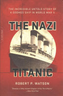The Nazi Titanic: The Incredible Untold Story of a Doomed Ship in World War II