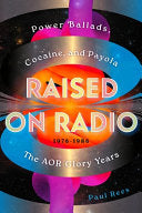 Raised on Radio: Power Ballads, Cocaine and Payola - the AOR Glory Years 1976-1986