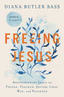 Freeing Jesus: Rediscovering Jesus As Friend, Teacher, Savior, Lord, Way, and Presence