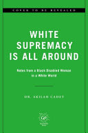 White Supremacy Is All Around: Notes from a Black Disabled Woman in a White World