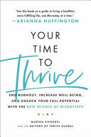 Your Time to Thrive: End Burnout, Increase Well-Being, and Unlock Your Full Potential with the New Science of Microsteps