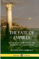 The Fate of Empires: Being an Inquiry Into the Stability of Civilization (Hardcover)