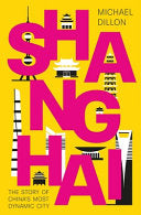 Shanghai: The Story of China's Most Dynamic City