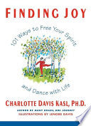 Finding Joy: 101 Ways to Free Your Spirit and Dance with Life, First Edition