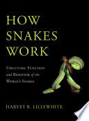 How Snakes Work: Structure, Function and Behavior of the World's Snakes