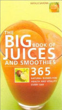 The Big Book of Juices and Smoothies: 365 Natural Blends for Health and Vitality Every Day