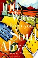 100 Ways to Keep Your Soul Alive: Living Deeply and Fully Every Day