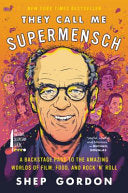 They Call Me Supermensch: A Backstage Pass to the Amazing Worlds of Film, Food, and Rock’n’Roll