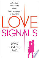 Love Signals: A Practical Field Guide to the Body Language of Courtship