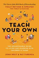 Teach Your Own: The John Holt Book of Home Schooling