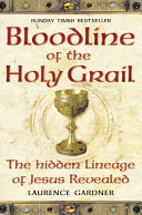 Bloodline of the Holy Grail: The Hidden Lineage of Jesus Revealed