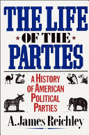 The Life of the Parties: A History of American Political Parties