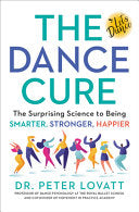 The Dance Cure: The Surprising Science to Being Smarter, Stronger, Happier