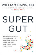 Super Gut: Reprogram Your Microbiome to Restore Health, Lose Weight, and Turn Back the Clock