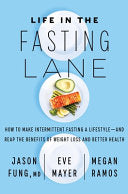 Life in the Fasting Lane: How to Make Intermittent Fasting a Lifestyle--And Reap the Benefits of Weight Loss and Better Health