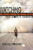 Watching the World Change: The Stories Behind the Images of 9/11
