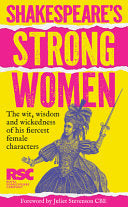 Shakespeare's Strong Women: the Wit, Wisdom and Wickedness of His Fiercest Female Characters
