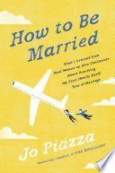 How to be Married: What I Learned from Real Women on Five Continents about Surviving My First (really Hard) Year of Marriage