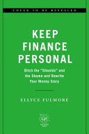 Keep Finance Personal: Ditch the Shoulds and the Shame and Rewrite Your Money Story