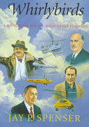 Whirlybirds: A History of the U.S. Helicopter Pioneers