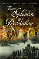 From Splendor to Revolution: The Romanov Women, 1847--1928