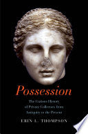Possession: The Curious History of Private Collectors from Antiquity to the Present