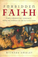 Forbidden Faith: The Gnostic Legacy from the Gospels to The Da Vinci Code