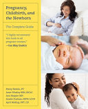 Pregnancy, Childbirth, and the Newborn: The Complete Guide