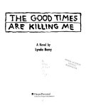 The Good Times are Killing Me: A Novel