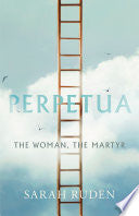 Perpetua: The Woman, the Martyr