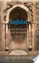 Baghdad: City of Peace, City of Blood--A History in Thirteen Centuries
