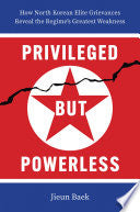 Privileged But Powerless: How North Korean Elite Grievances Reveal the Regime's Greatest Weakness
