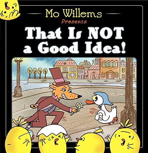 That Is Not a Good Idea! by Willems, Mo