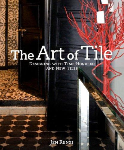 The Art of Tile: Designing with Time-honored and New Tiles
