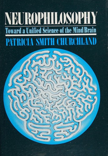 Neurophilosophy: Toward a Unified Science of the Mind-Brain