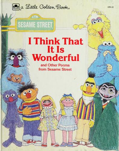 I THINK THAT IT IS WONDERFUL and other poems from sesame street