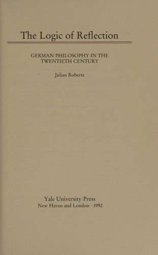 The Logic of Reflection: German Philosophy in the Twentieth Century
