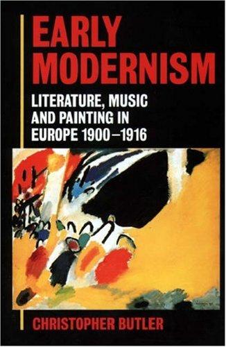 Early Modernism: Literature, Music, and Painting in Europe, 1900-1916